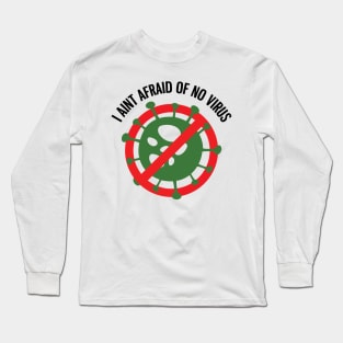 I aint afraid of no Virus! Long Sleeve T-Shirt